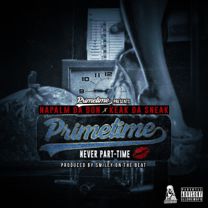 Napalm Da Don的專輯Primetime Never Part-Time (feat. Keak Da Sneak) (Explicit)