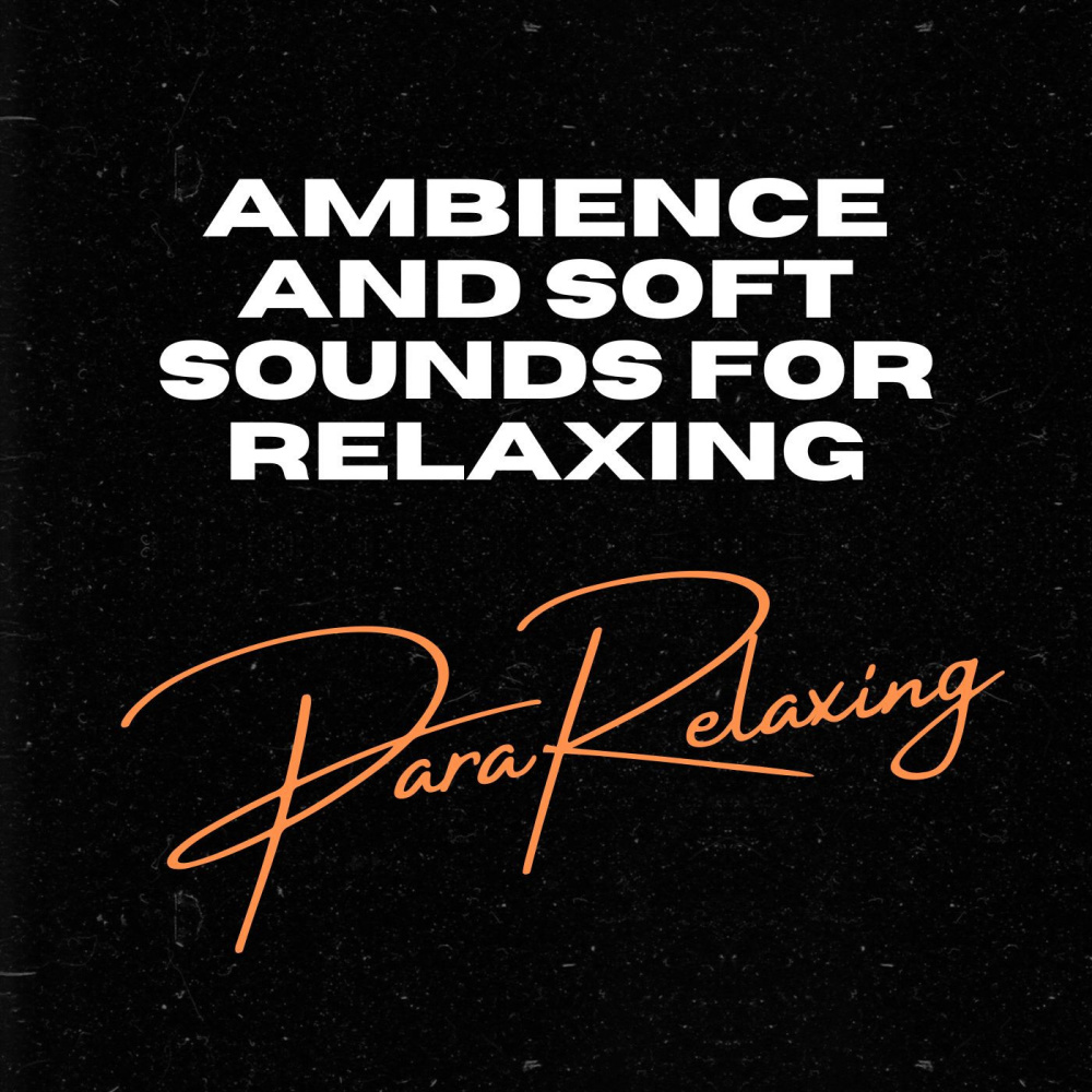 Ambience and Soft Sounds For Relaxing, Pt. 10
