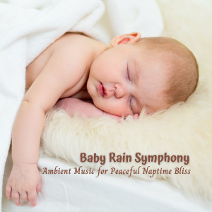Baby Rain Symphony: Ambient Music for Peaceful Naptime Bliss