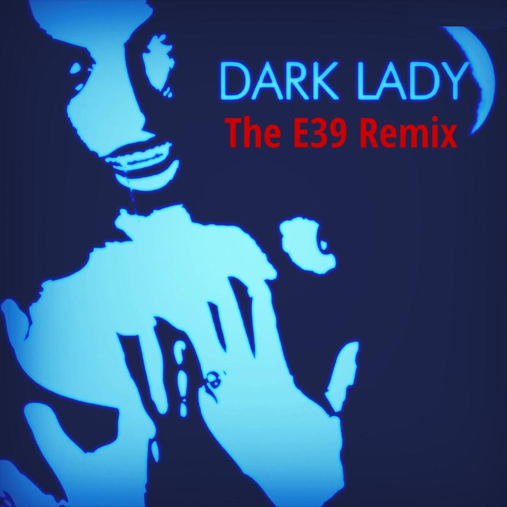 Dark Lady (The E39 Remix)