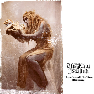 收听The King Is Blind的I Love You All the Time (Requiem)歌词歌曲