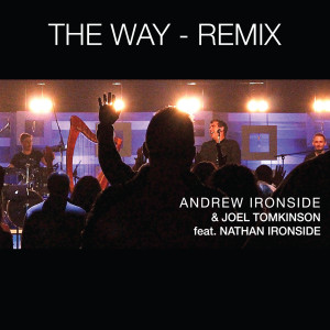 Listen to The Way (Remix) [feat. Nathan Ironside] song with lyrics from Andrew Ironside