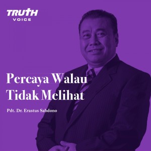 收听Pdt. Dr. Erastus Sabdono的Percaya Walau Tidak Melihat歌词歌曲