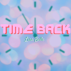 收听Lisa Belle的Time Back (Explicit)歌词歌曲