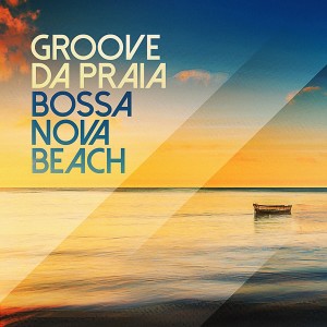 Groove Da Praia的專輯Bossa Nova Beach
