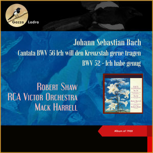 Robert Shaw的专辑Johann Sebastian Bach: Cantata BWV 56 Ich will den Kreuzstab gerne tragen - BWV 52 - Ich habe genug (Album of 1960)