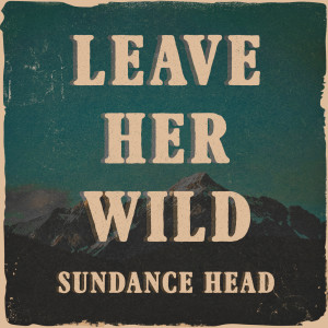 Sundance Head的專輯Leave Her Wild