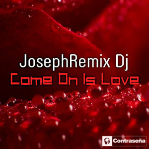 收聽JosephRemix Dj的Come on Is Love (Radio Version)歌詞歌曲