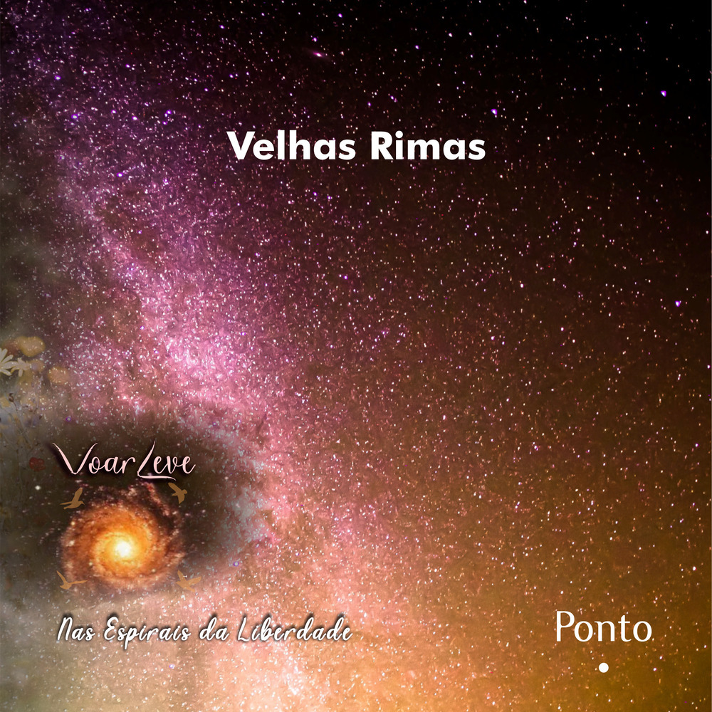 Voar Leve, Nas Espirais da Liberdade - Velhas Rimas