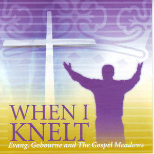 ดาวน์โหลดและฟังเพลง When I Knelt พร้อมเนื้อเพลงจาก Evangalist Gobourne