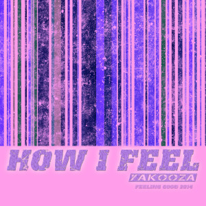 ดาวน์โหลดและฟังเพลง How I Feel พร้อมเนื้อเพลงจาก Yakooza