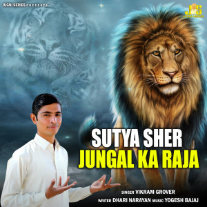 Listen to Sutya Sher Jangal Ka Raja song with lyrics from Vikram Grover