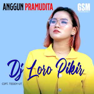 收聽Anggun Pramudita的DJ Loro Pikir歌詞歌曲
