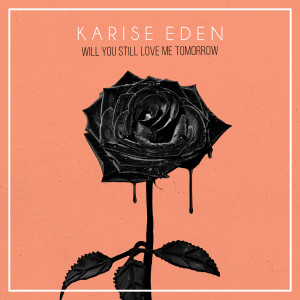 收聽Karise Eden的Will You Still Love Me Tomorrow歌詞歌曲