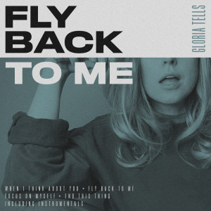 收聽Gloria Tells的Fly Back to Me (Instrumental Version)歌詞歌曲