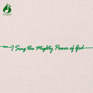 收聽Hangad的I Sing the Mighty Power of God歌詞歌曲