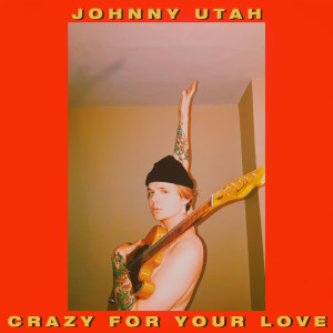 JOHNNY UTAH的專輯Crazy For Your Love