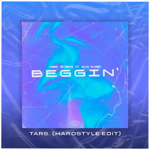 Beggin' (feat. TARS.) (HARDSTYLE EDIT)