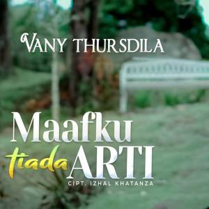 Dengarkan lagu Maafku Tiada Arti nyanyian Vany Thursdila dengan lirik