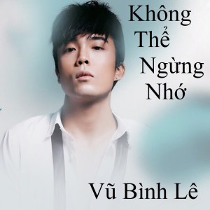 Album Không Thể Ngừng Nhớ from Vũ Bình Lê