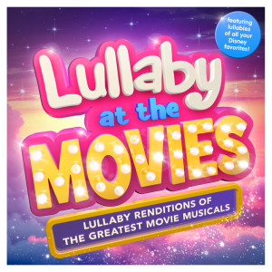 Album Lullaby at the Movies - Lullaby Renditions of the Greatest Movie Musicals - Featuring Lullabies of all your Disney Favorites ! ( Best of ) from Sleepyheadz