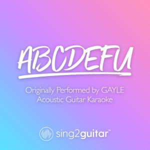 Listen to abcdefu (Originally Performed by GAYLE) (Acoustic Guitar Karaoke) song with lyrics from Sing2Guitar