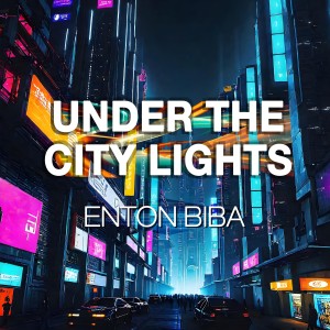 收聽Enton Biba的Under the City Lights歌詞歌曲