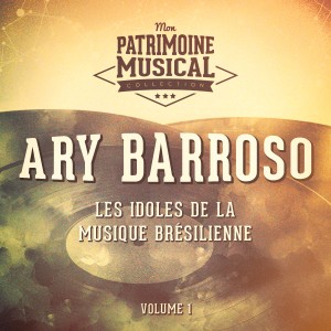 Album Les Idoles de La Musique Brésilienne: Ary Barroso, Vol. 1 oleh Multi-interprètes