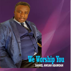 Listen to You Are Worthy to Be Praised song with lyrics from DANIEL AWUAH ASAMOAH