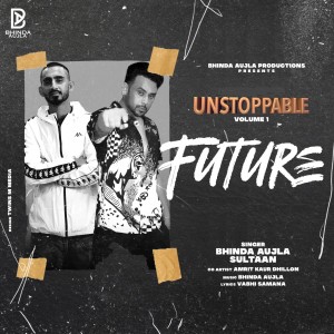 Listen to Future (Unstoppable, Vol. 1) song with lyrics from Bhinda Aujla