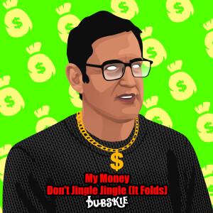 ดาวน์โหลดและฟังเพลง My Money Don't Jingle Jingle (It Folds) พร้อมเนื้อเพลงจาก Dubskie