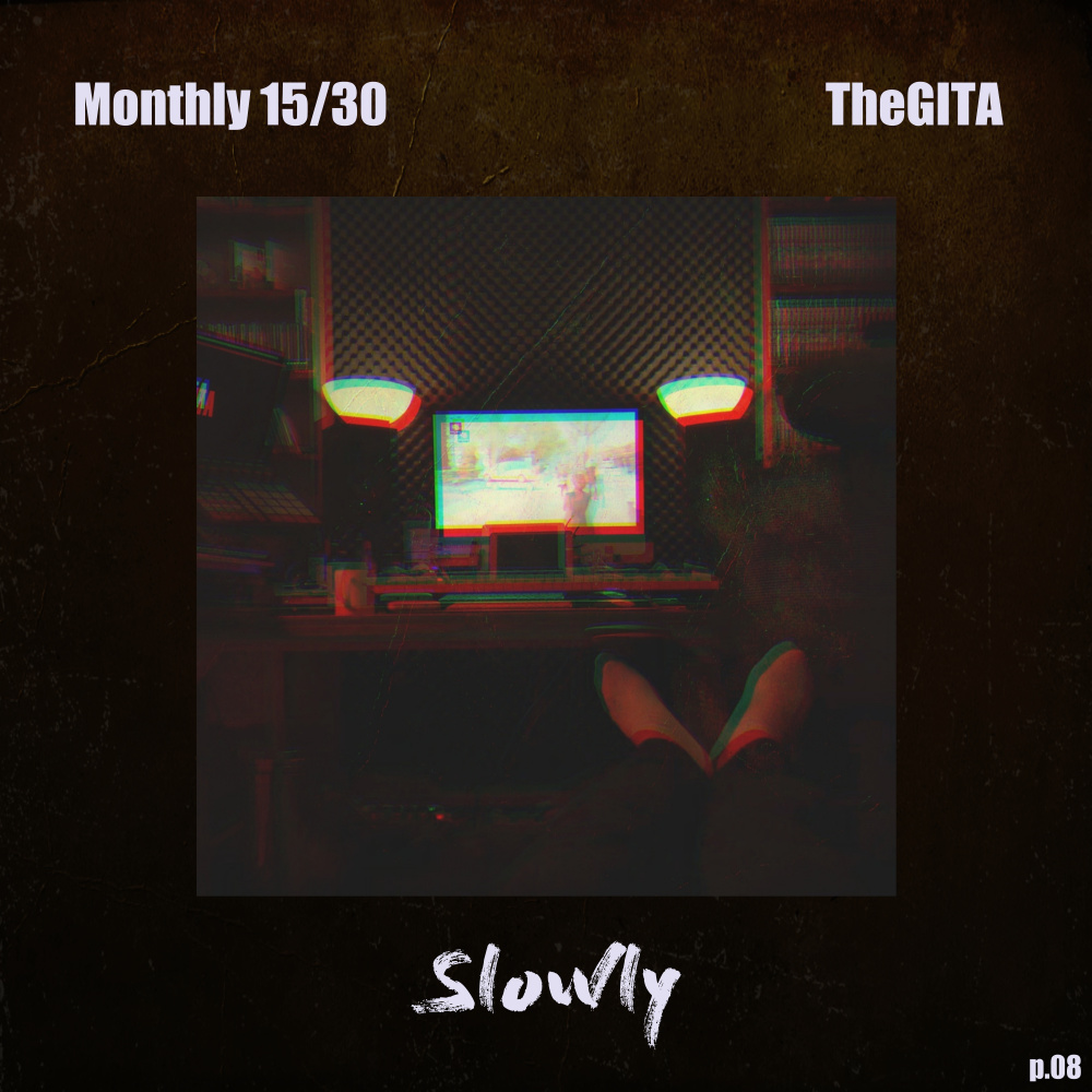 [Monthly 15/30] Pt. 08 - Slowly