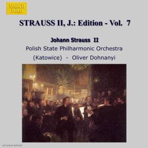 Katowice Polish State Philharmonic Orchestra的專輯Strauss Ii, J.: Edition - Vol.  7