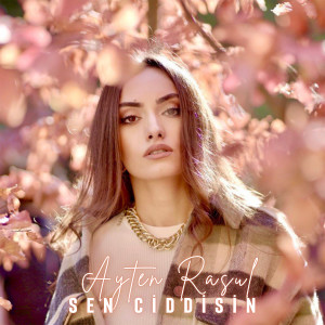 ดาวน์โหลดและฟังเพลง Sen Ciddisin พร้อมเนื้อเพลงจาก Ayten Rasul