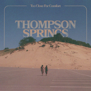 收听Thompson Springs的Too Close for Comfort歌词歌曲