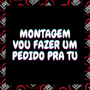 ดาวน์โหลดและฟังเพลง Montagem - Vou Fazer Um Pedido Pra Tu (Explicit) พร้อมเนื้อเพลงจาก DJ PEDRO WALKER