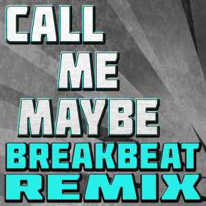 ดาวน์โหลดและฟังเพลง Call Me Maybe (Breakbeat Remix) พร้อมเนื้อเพลงจาก The Hit Nation