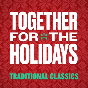 Various Artists的專輯Together For The Holidays: Traditional Classics