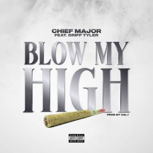收聽Chief Major的Blow My High (feat. Griff Tyler) (Explicit)歌詞歌曲