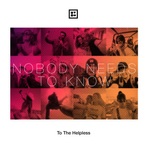 Album Nobody Needs to Know from To The Helpless
