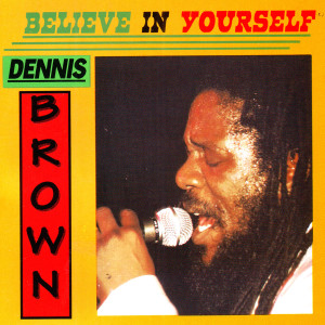 收聽Dennis Brown的Believe In Yourself歌詞歌曲