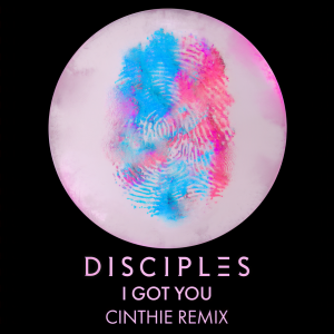 收聽Disciples的I Got You (CINTHIE Remix)歌詞歌曲