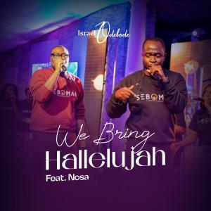 Dengarkan lagu We Bring Hallelujah (feat. Nosa) nyanyian Israel Odebode dengan lirik