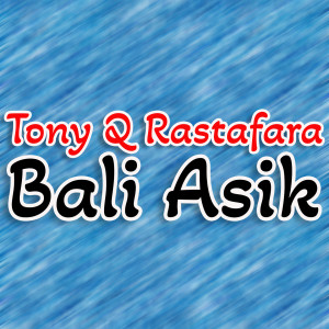 Album Bali Asik oleh Tony Q Rastafara