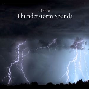 Album The Best Thunderstorm Sounds oleh Thunderstorm Sound Bank