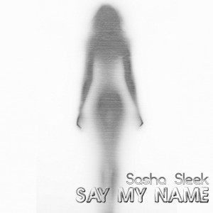 收聽Sasha Sleek的Say My Name歌詞歌曲