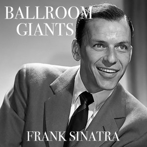 Frank Sinatra的專輯Ballroom Giants: Frank Sinatra