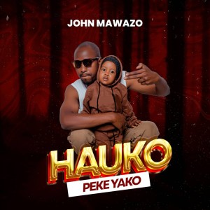 收聽John Mawazo的Hauko Peke Yako歌詞歌曲