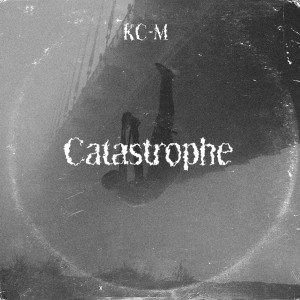 Listen to Catastrophe song with lyrics from KC-M