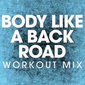收聽Power Music Workout的Body Like a Back Road (Extended Workout Mix)歌詞歌曲